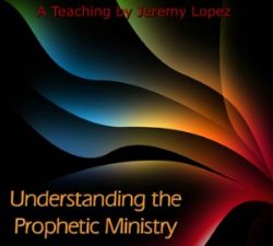 Understanding the Prophetic Ministry (MP3 teaching download) by Jeremy Lopez